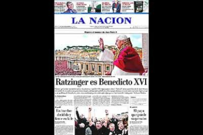 La Nación, de Argentina, dedica toda su portada a la elección de Ratzinger. Destacan que es un hombre decidido y firme en la fe.