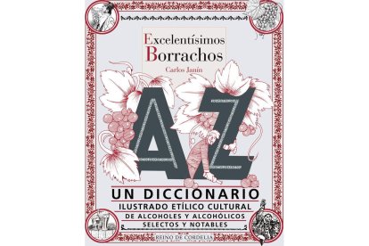 EXCELENTÍSIMOS BORRACHOS Carlos Janín Reino de Cordelia. 512 páginas. 28,50 euros.
